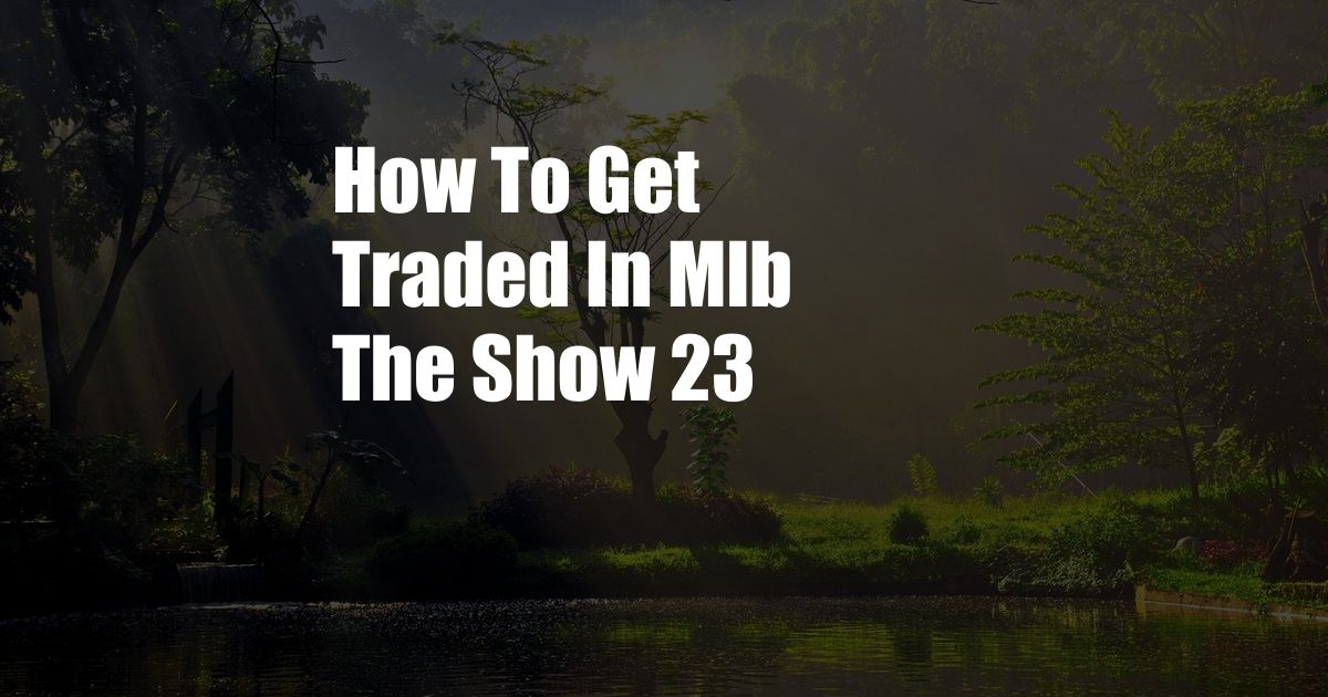 How To Get Traded In Mlb The Show 23