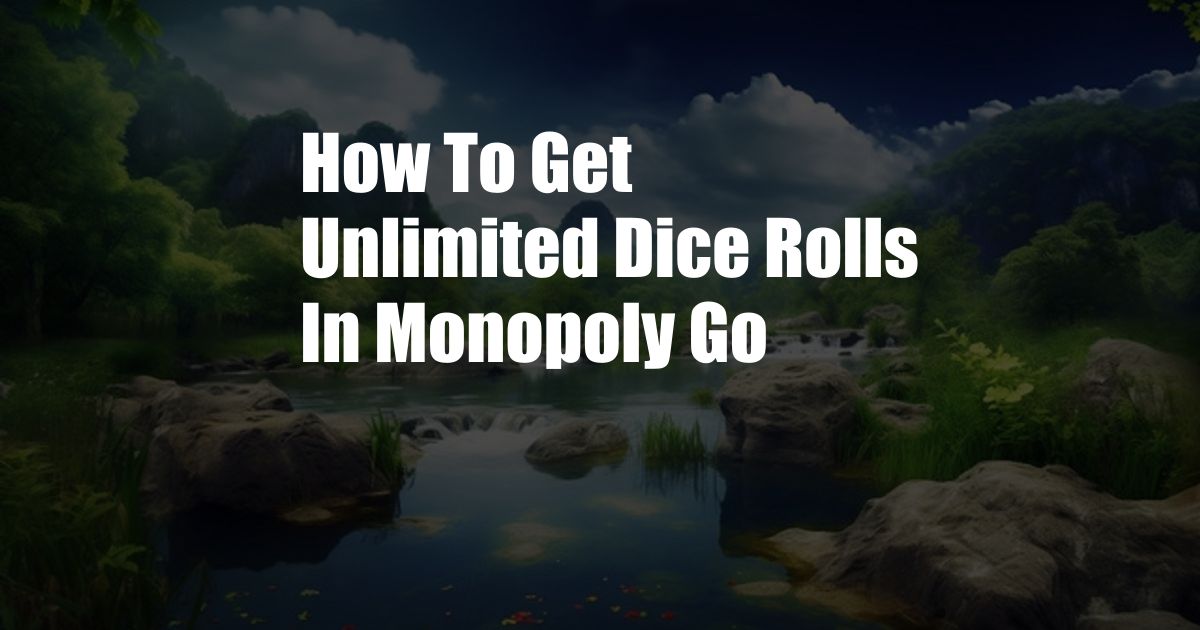 How To Get Unlimited Dice Rolls In Monopoly Go