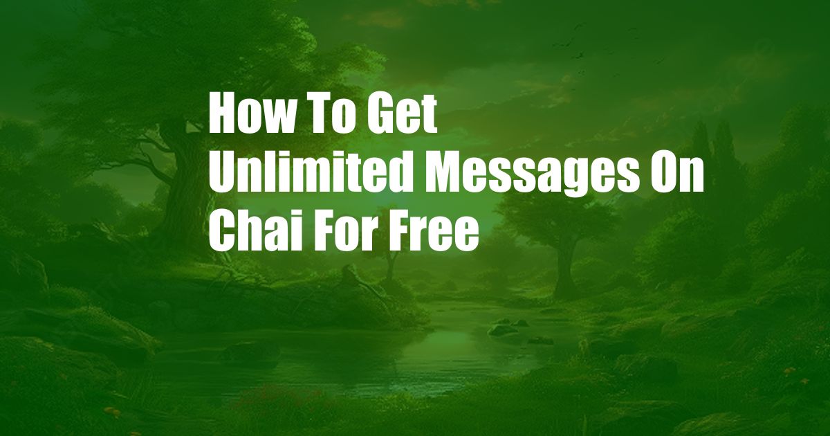 How To Get Unlimited Messages On Chai For Free
