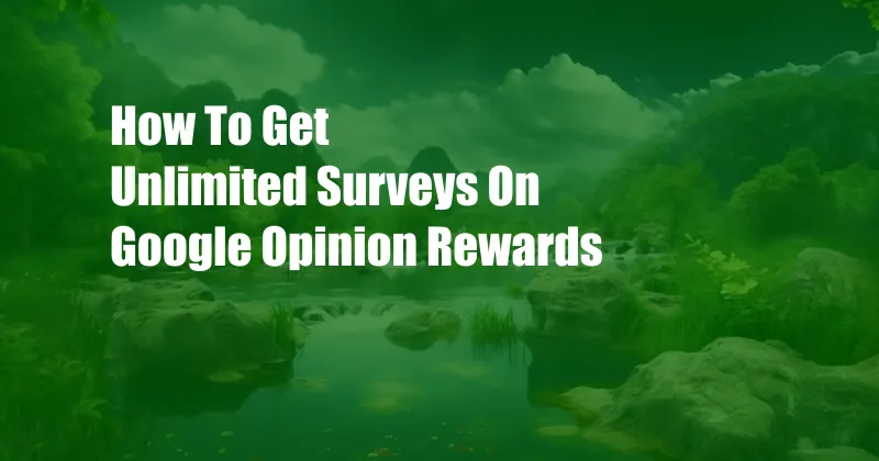 How To Get Unlimited Surveys On Google Opinion Rewards