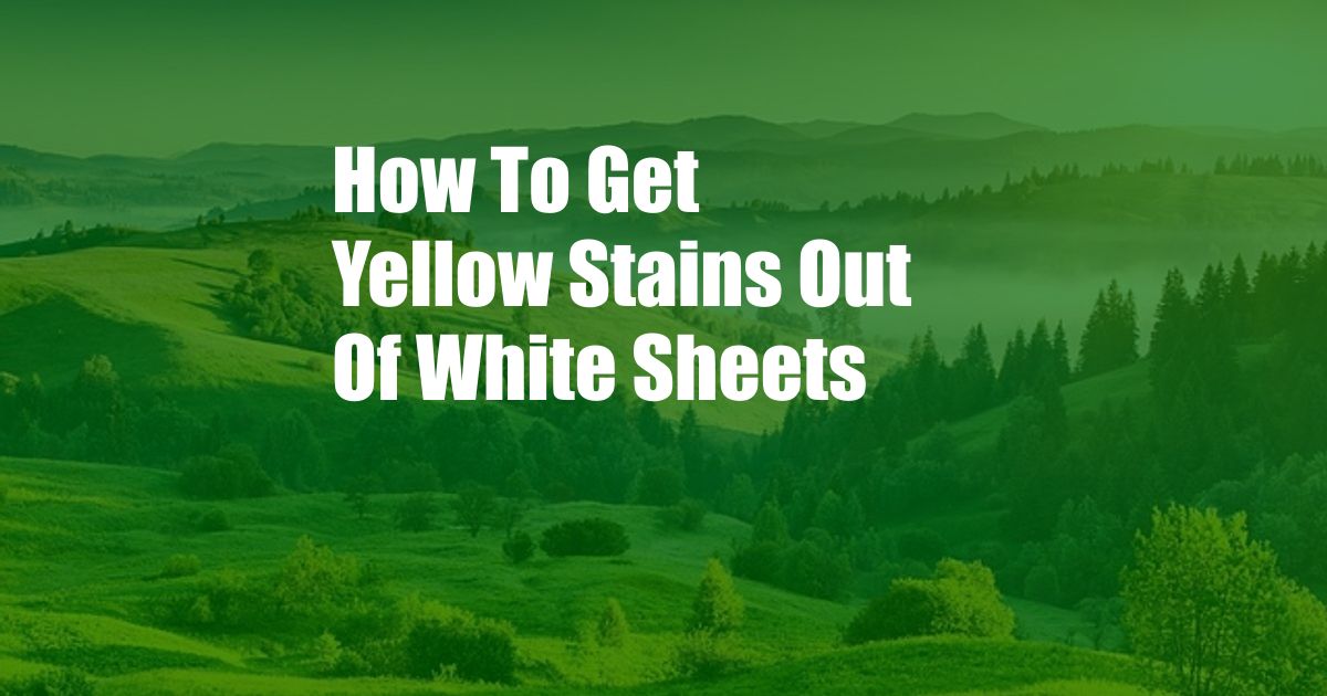 How To Get Yellow Stains Out Of White Sheets