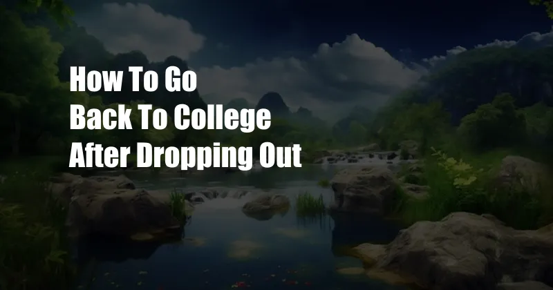 How To Go Back To College After Dropping Out
