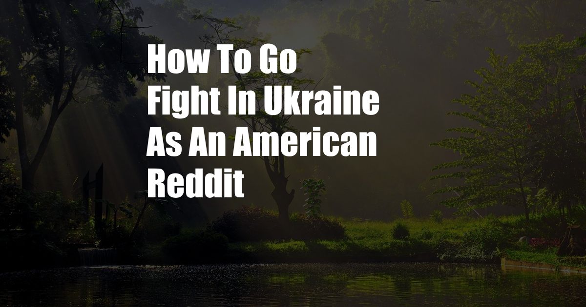 How To Go Fight In Ukraine As An American Reddit