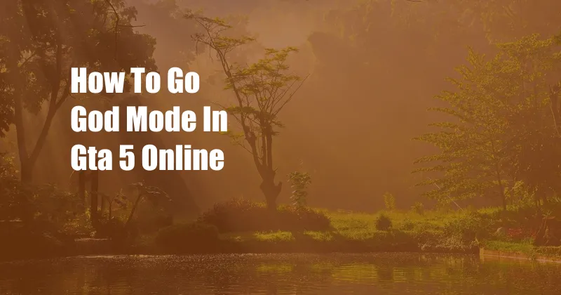 How To Go God Mode In Gta 5 Online