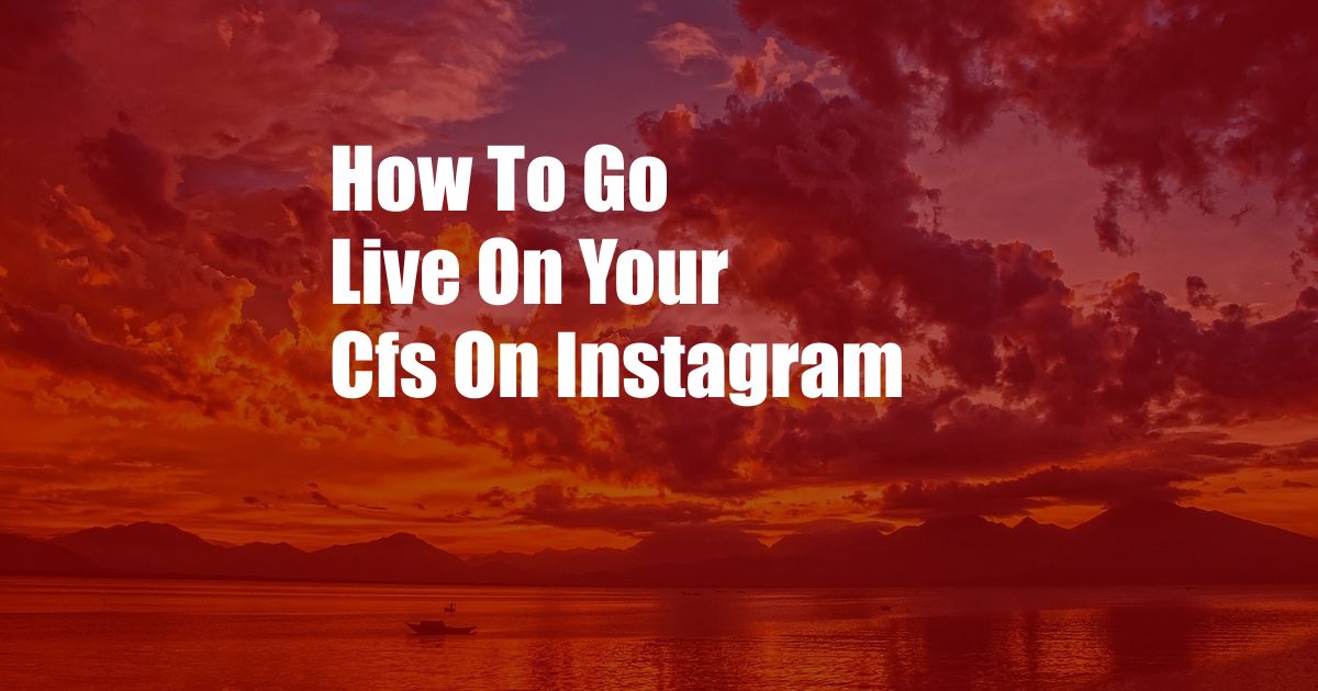 How To Go Live On Your Cfs On Instagram