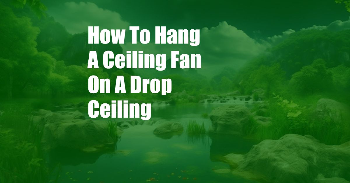 How To Hang A Ceiling Fan On A Drop Ceiling