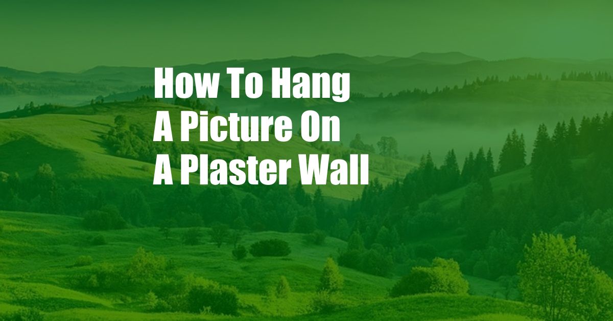 How To Hang A Picture On A Plaster Wall