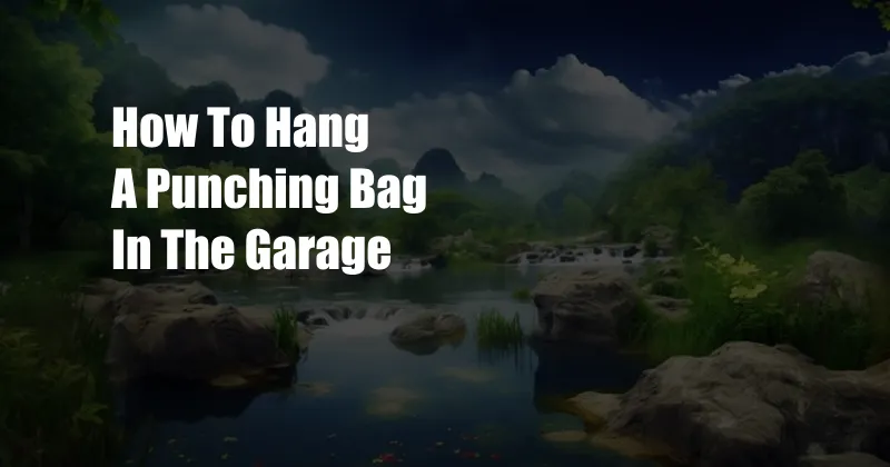 How To Hang A Punching Bag In The Garage