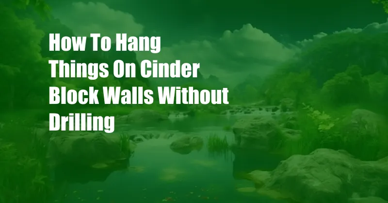 How To Hang Things On Cinder Block Walls Without Drilling