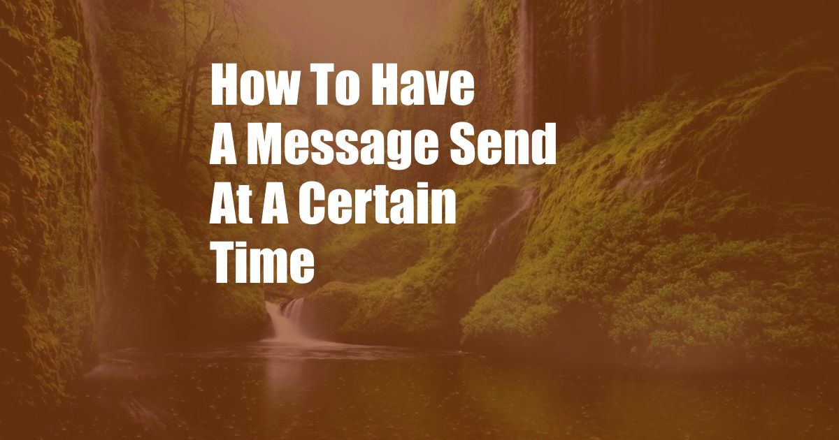 How To Have A Message Send At A Certain Time