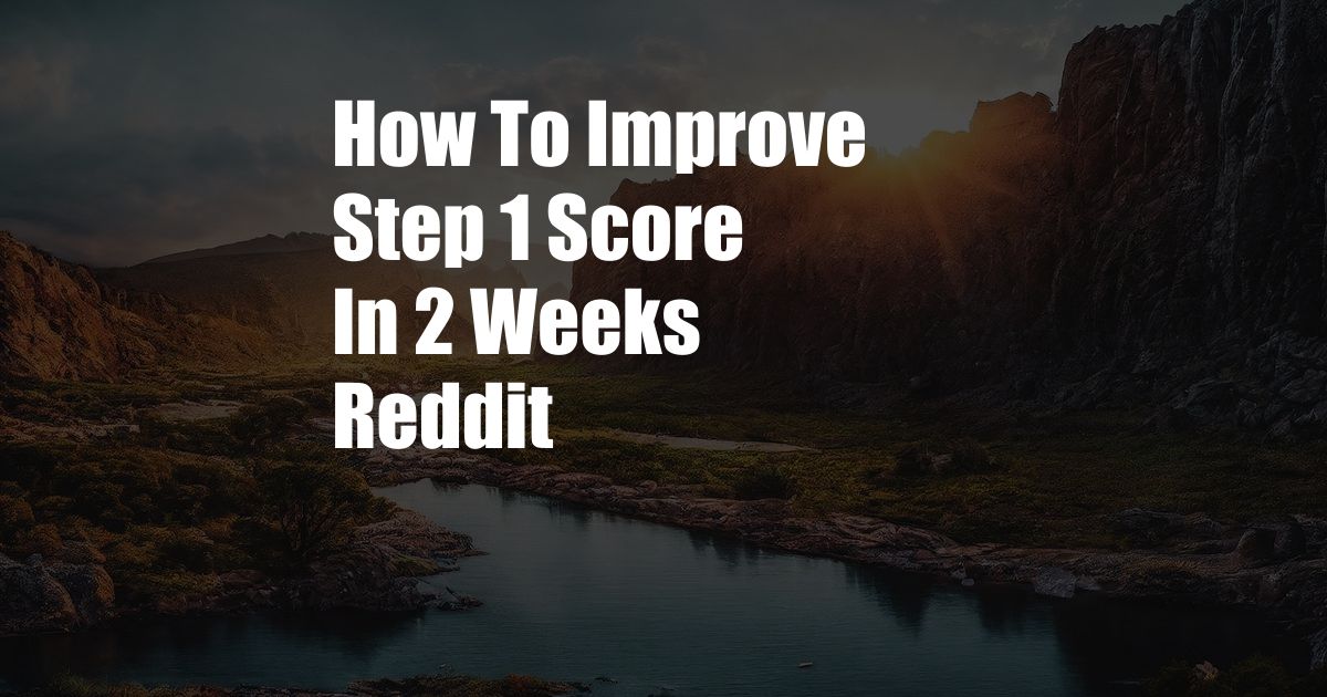 How To Improve Step 1 Score In 2 Weeks Reddit