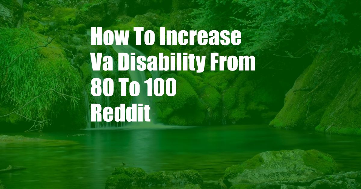 How To Increase Va Disability From 80 To 100 Reddit