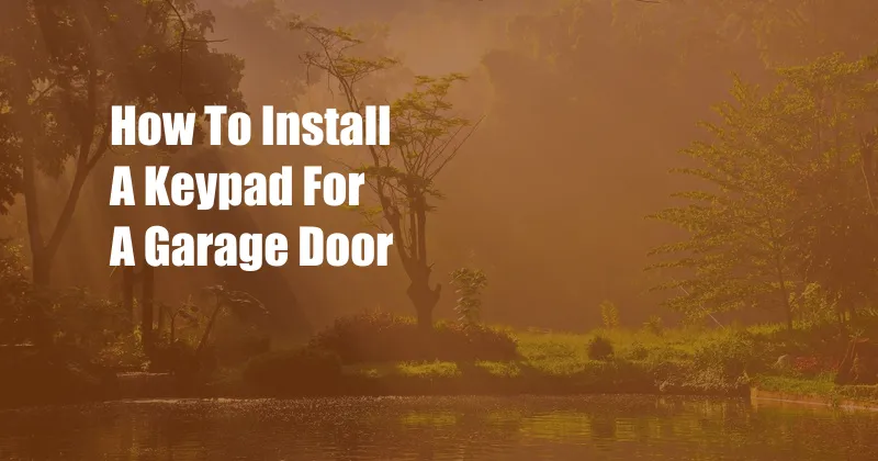 How To Install A Keypad For A Garage Door