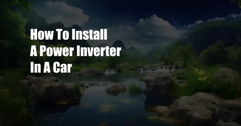 How To Install A Power Inverter In A Car