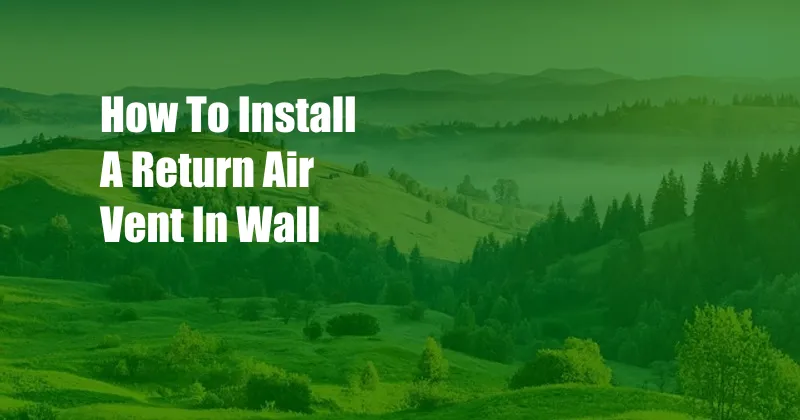 How To Install A Return Air Vent In Wall