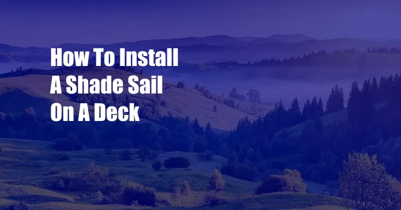 How To Install A Shade Sail On A Deck