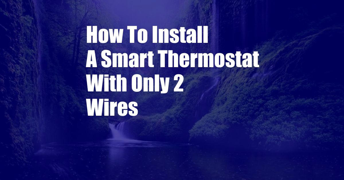 How To Install A Smart Thermostat With Only 2 Wires