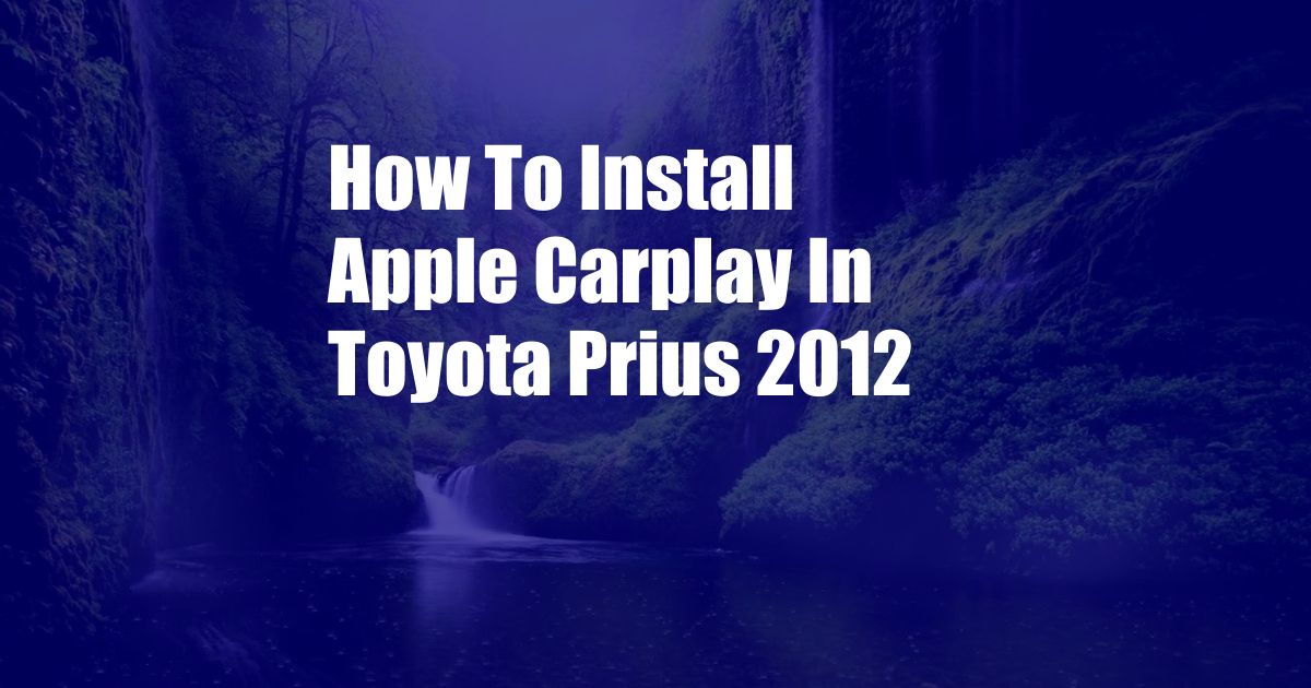 How To Install Apple Carplay In Toyota Prius 2012