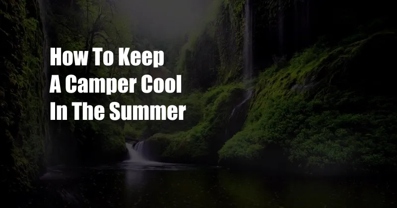 How To Keep A Camper Cool In The Summer