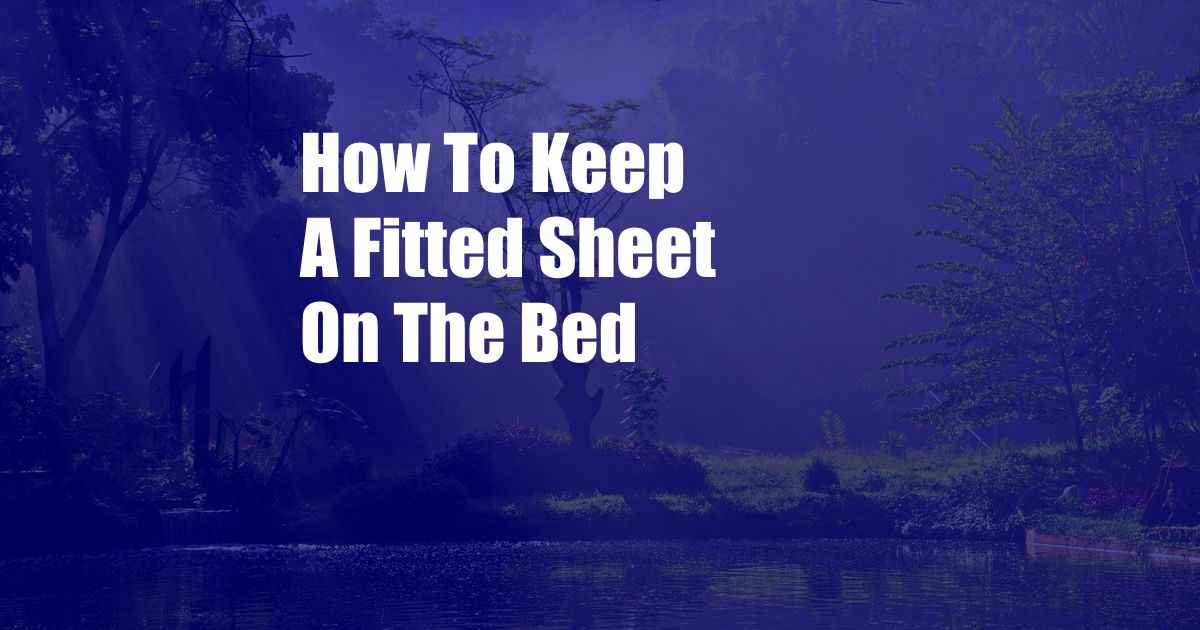 How To Keep A Fitted Sheet On The Bed