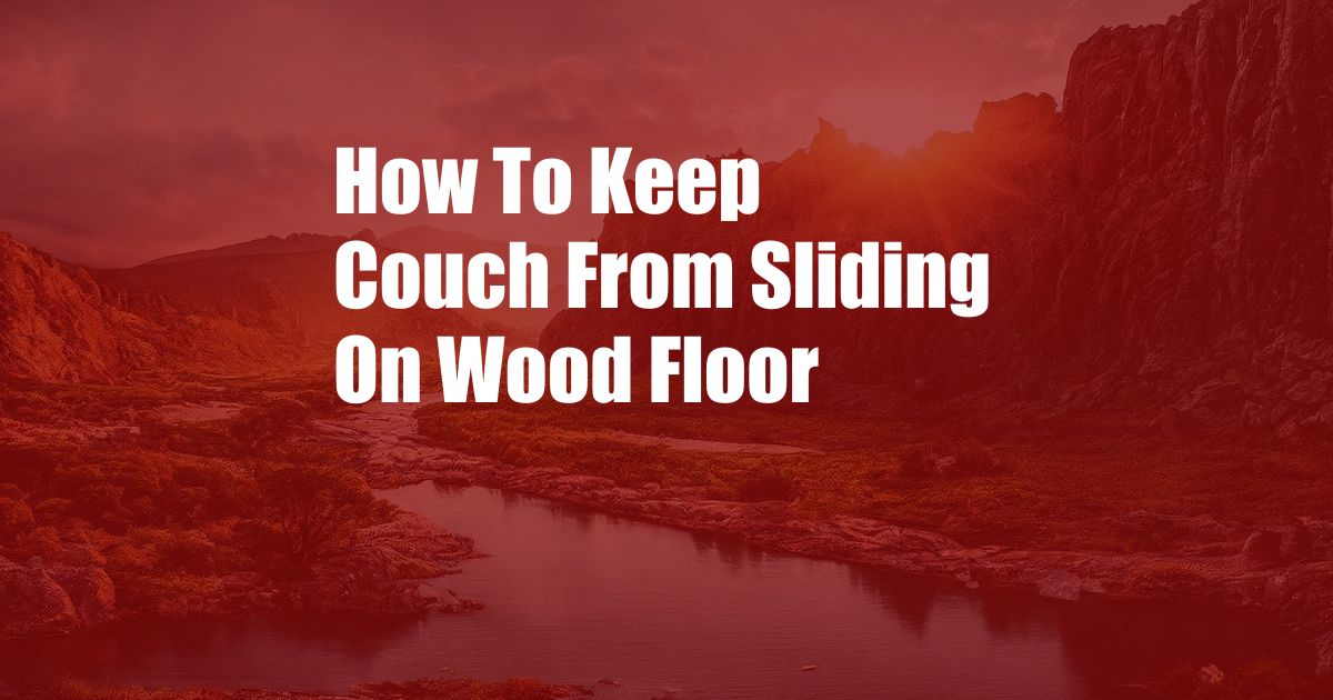 How To Keep Couch From Sliding On Wood Floor