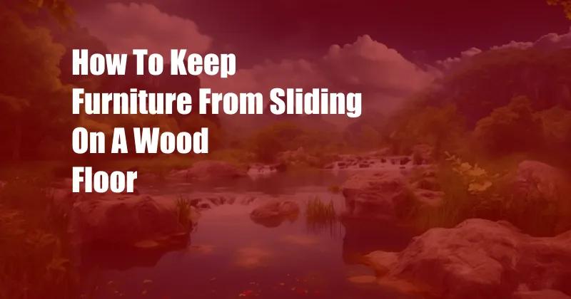 How To Keep Furniture From Sliding On A Wood Floor