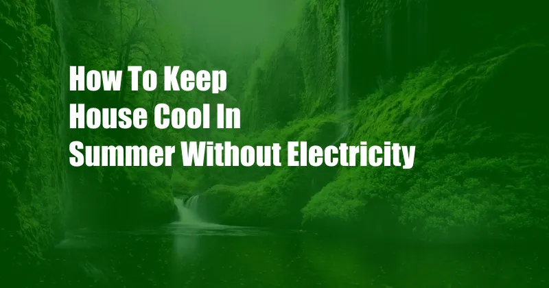 How To Keep House Cool In Summer Without Electricity