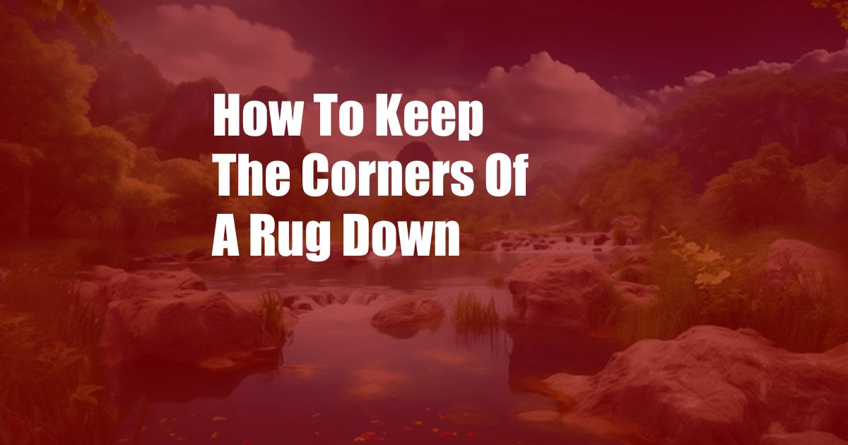 How To Keep The Corners Of A Rug Down