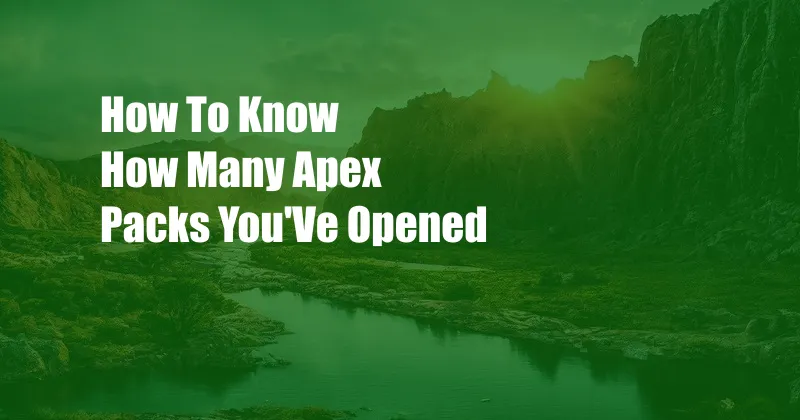 How To Know How Many Apex Packs You'Ve Opened