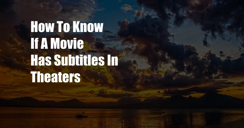 How To Know If A Movie Has Subtitles In Theaters