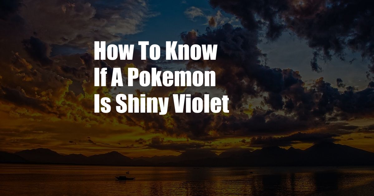 How To Know If A Pokemon Is Shiny Violet