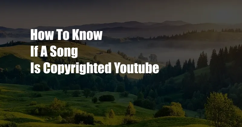 How To Know If A Song Is Copyrighted Youtube