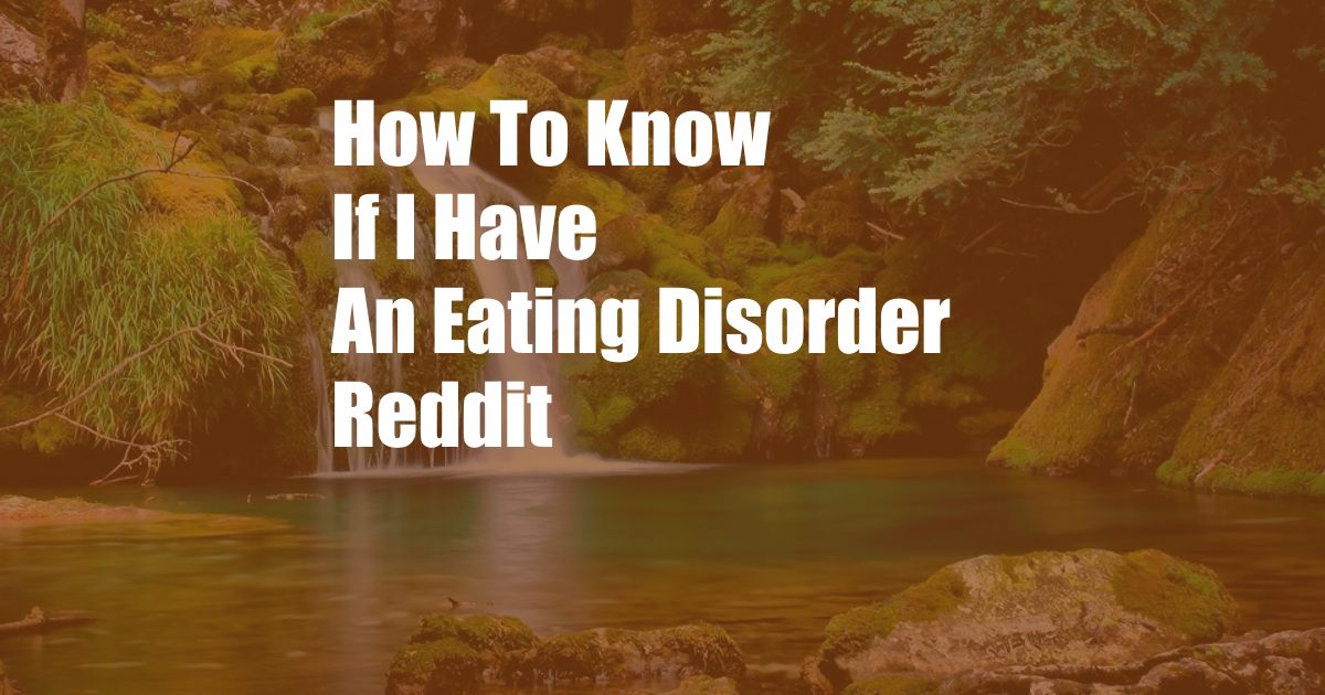 How To Know If I Have An Eating Disorder Reddit