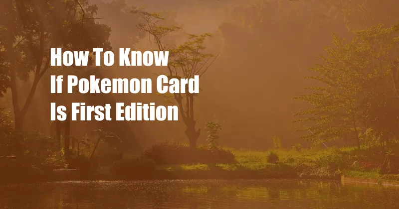 How To Know If Pokemon Card Is First Edition