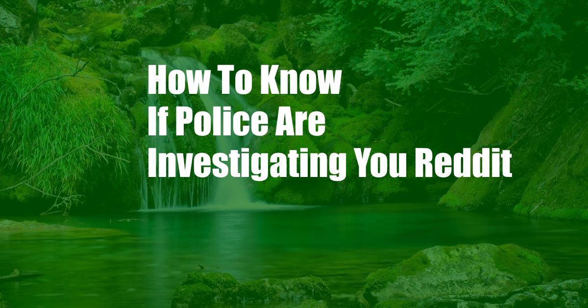How To Know If Police Are Investigating You Reddit