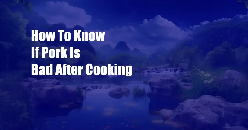 How To Know If Pork Is Bad After Cooking