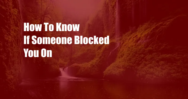 How To Know If Someone Blocked You On 