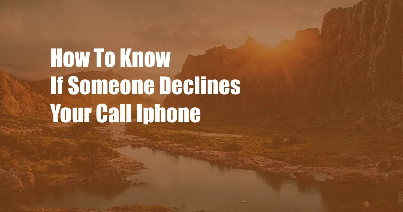 How To Know If Someone Declines Your Call Iphone