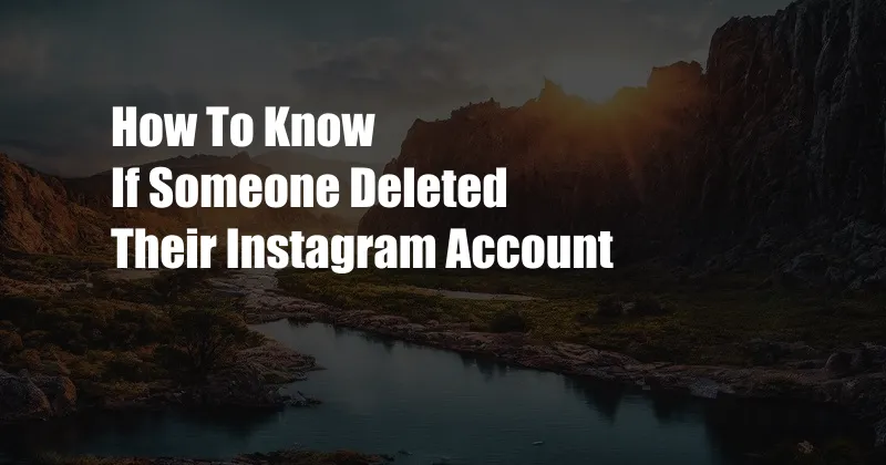 How To Know If Someone Deleted Their Instagram Account