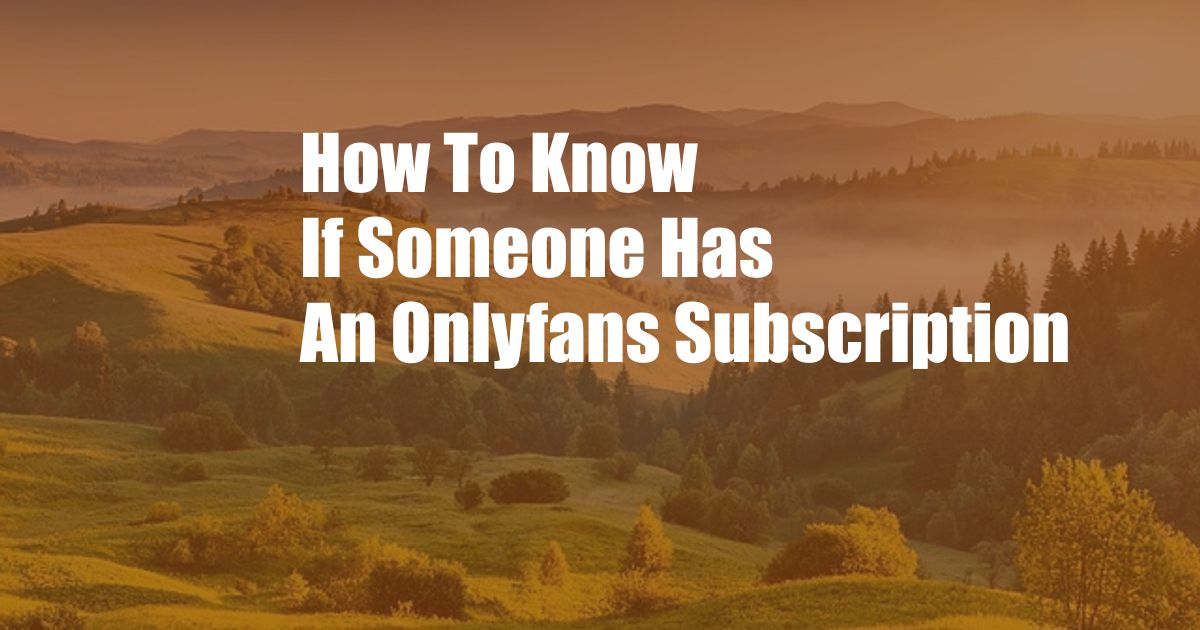 How To Know If Someone Has An Onlyfans Subscription