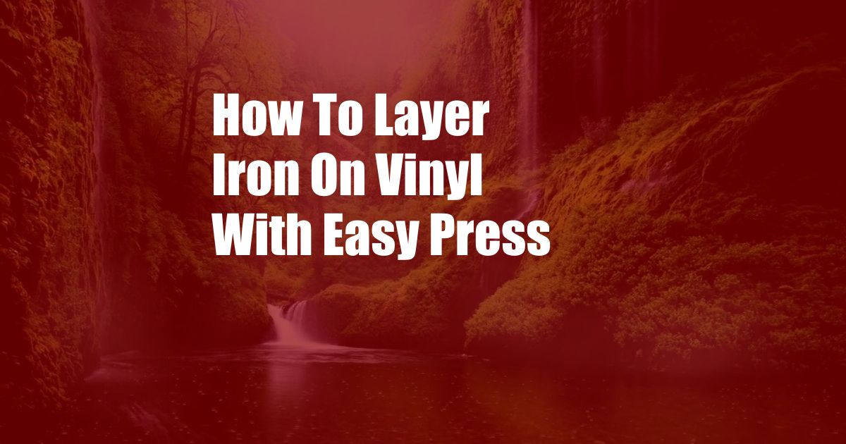 How To Layer Iron On Vinyl With Easy Press