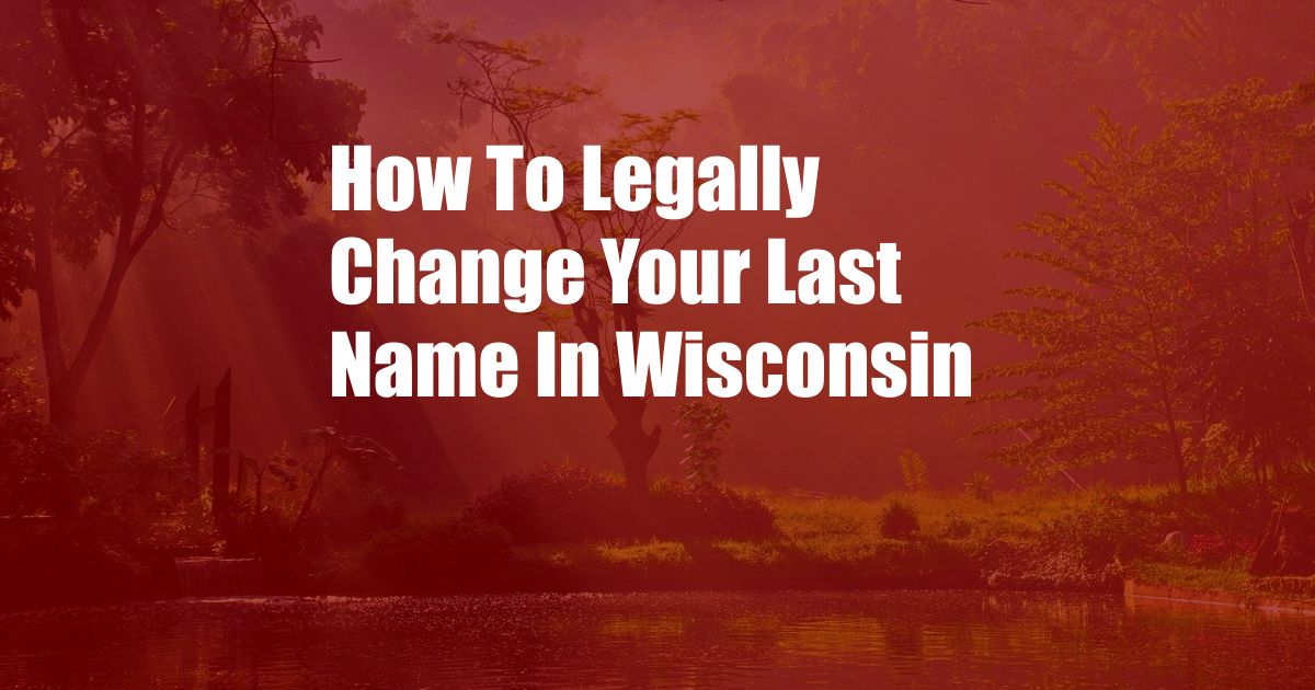 How To Legally Change Your Last Name In Wisconsin