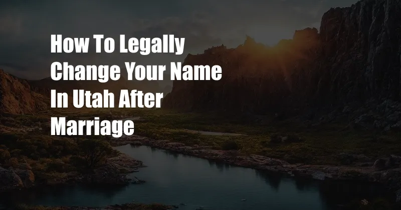 How To Legally Change Your Name In Utah After Marriage