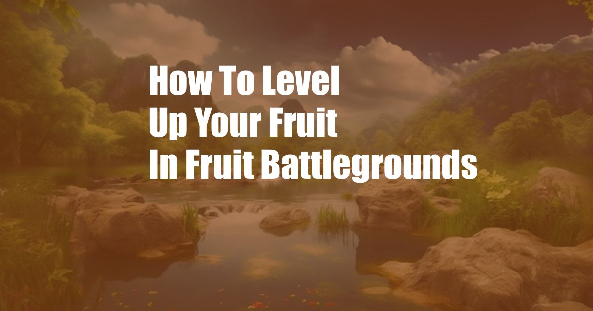 How To Level Up Your Fruit In Fruit Battlegrounds