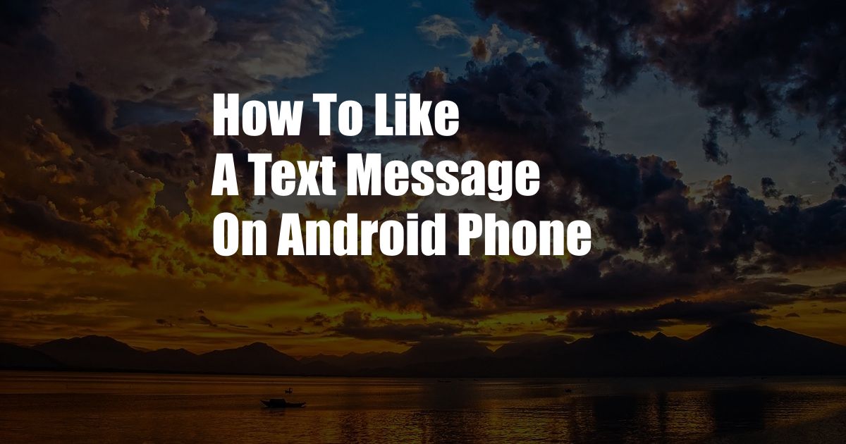 How To Like A Text Message On Android Phone