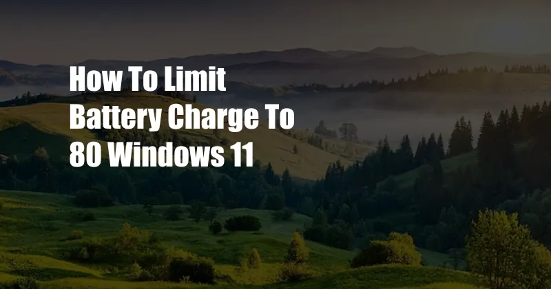 How To Limit Battery Charge To 80 Windows 11