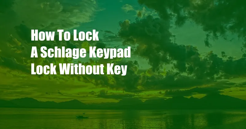 How To Lock A Schlage Keypad Lock Without Key