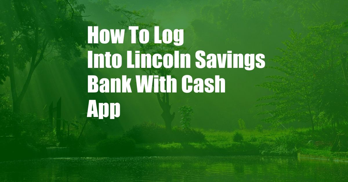 How To Log Into Lincoln Savings Bank With Cash App