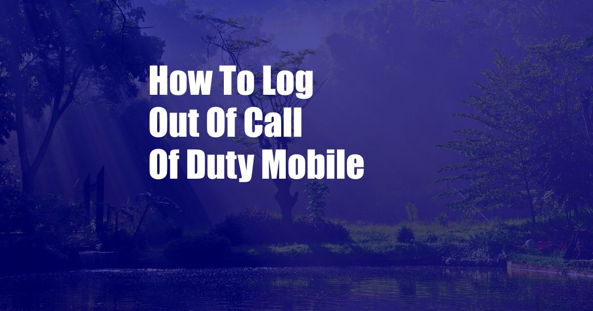 How To Log Out Of Call Of Duty Mobile