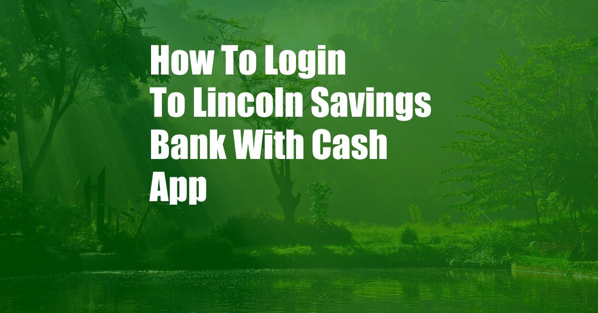 How To Login To Lincoln Savings Bank With Cash App